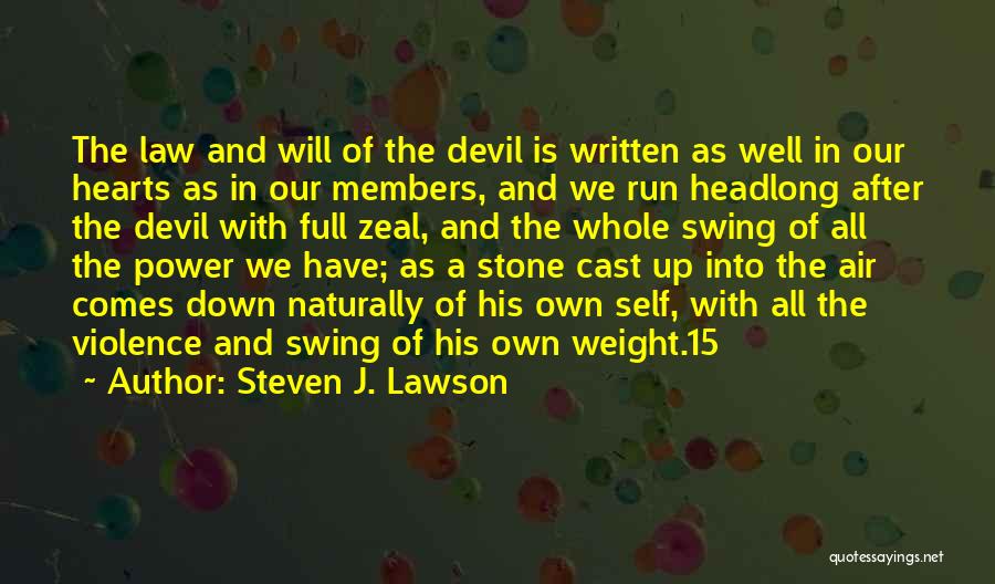 Steven J. Lawson Quotes: The Law And Will Of The Devil Is Written As Well In Our Hearts As In Our Members, And We
