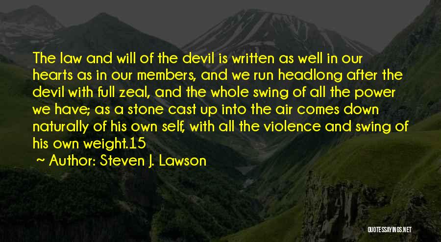 Steven J. Lawson Quotes: The Law And Will Of The Devil Is Written As Well In Our Hearts As In Our Members, And We