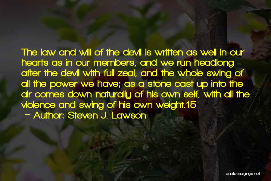 Steven J. Lawson Quotes: The Law And Will Of The Devil Is Written As Well In Our Hearts As In Our Members, And We