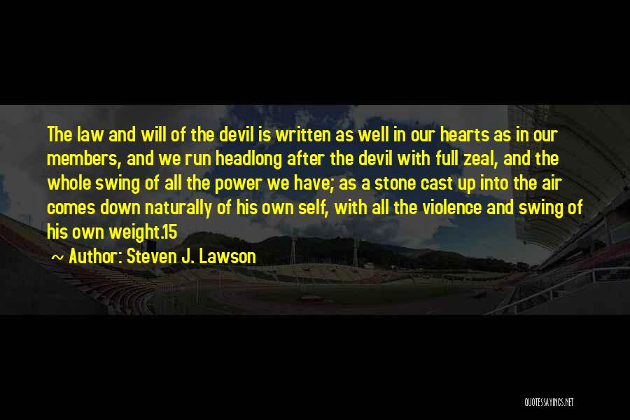 Steven J. Lawson Quotes: The Law And Will Of The Devil Is Written As Well In Our Hearts As In Our Members, And We