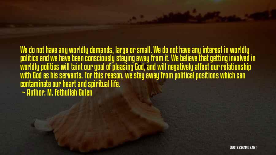 M. Fethullah Gulen Quotes: We Do Not Have Any Worldly Demands, Large Or Small. We Do Not Have Any Interest In Worldly Politics And