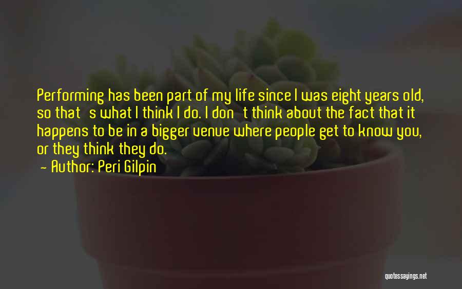 Peri Gilpin Quotes: Performing Has Been Part Of My Life Since I Was Eight Years Old, So That's What I Think I Do.