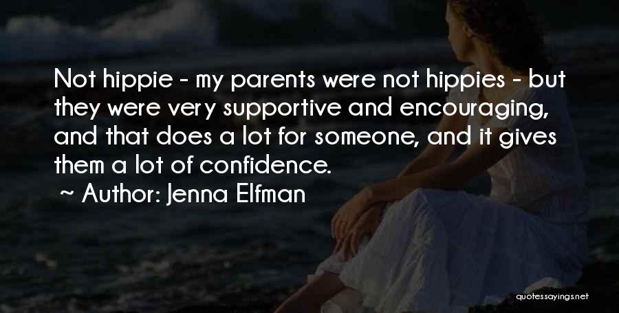 Jenna Elfman Quotes: Not Hippie - My Parents Were Not Hippies - But They Were Very Supportive And Encouraging, And That Does A