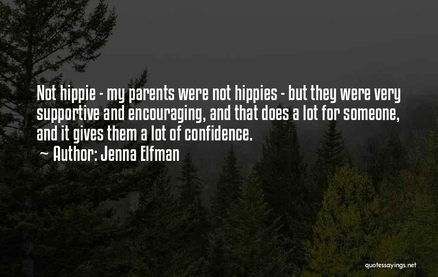 Jenna Elfman Quotes: Not Hippie - My Parents Were Not Hippies - But They Were Very Supportive And Encouraging, And That Does A