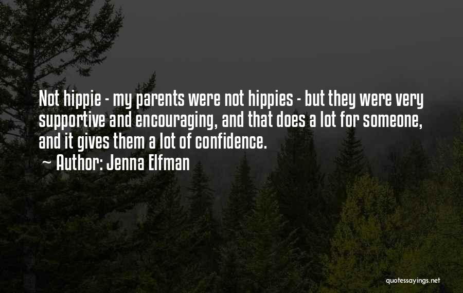 Jenna Elfman Quotes: Not Hippie - My Parents Were Not Hippies - But They Were Very Supportive And Encouraging, And That Does A