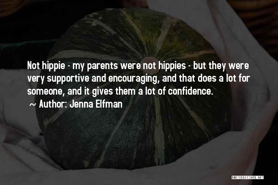 Jenna Elfman Quotes: Not Hippie - My Parents Were Not Hippies - But They Were Very Supportive And Encouraging, And That Does A