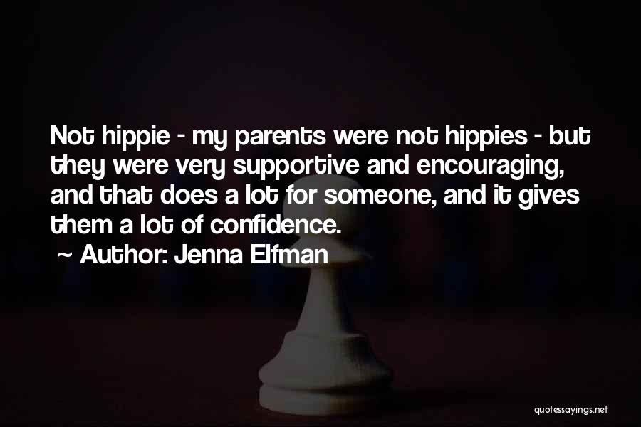 Jenna Elfman Quotes: Not Hippie - My Parents Were Not Hippies - But They Were Very Supportive And Encouraging, And That Does A