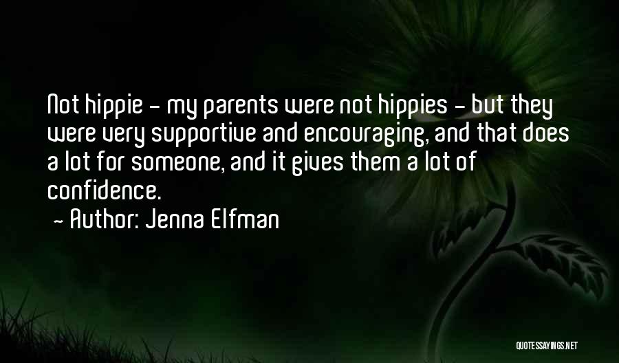 Jenna Elfman Quotes: Not Hippie - My Parents Were Not Hippies - But They Were Very Supportive And Encouraging, And That Does A