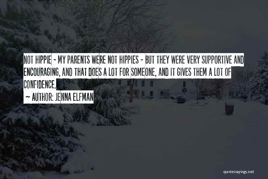 Jenna Elfman Quotes: Not Hippie - My Parents Were Not Hippies - But They Were Very Supportive And Encouraging, And That Does A