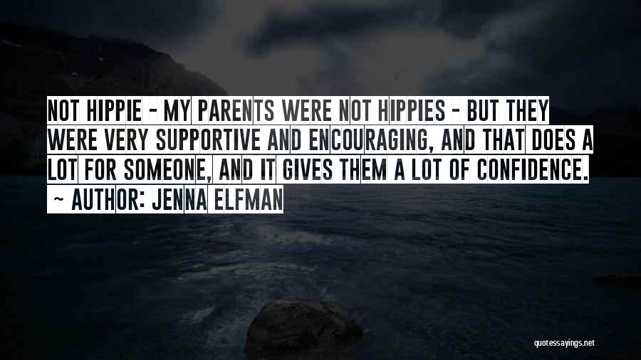 Jenna Elfman Quotes: Not Hippie - My Parents Were Not Hippies - But They Were Very Supportive And Encouraging, And That Does A