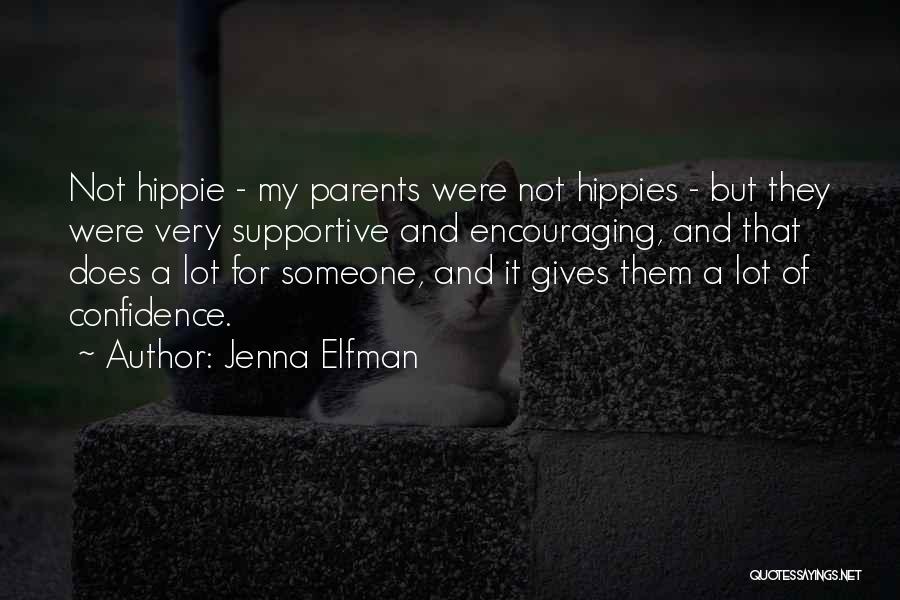 Jenna Elfman Quotes: Not Hippie - My Parents Were Not Hippies - But They Were Very Supportive And Encouraging, And That Does A