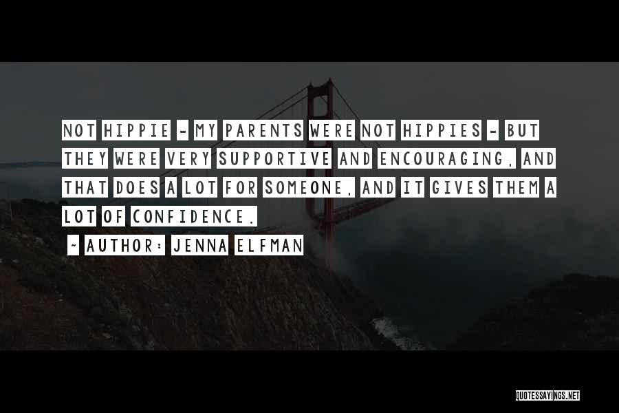 Jenna Elfman Quotes: Not Hippie - My Parents Were Not Hippies - But They Were Very Supportive And Encouraging, And That Does A