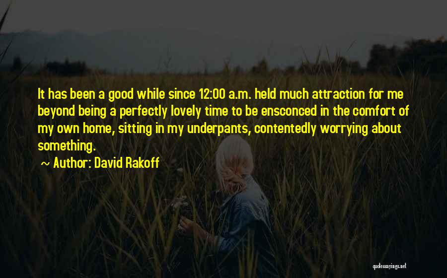 David Rakoff Quotes: It Has Been A Good While Since 12:00 A.m. Held Much Attraction For Me Beyond Being A Perfectly Lovely Time