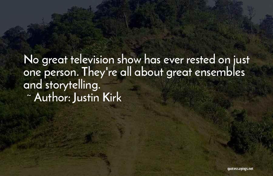 Justin Kirk Quotes: No Great Television Show Has Ever Rested On Just One Person. They're All About Great Ensembles And Storytelling.