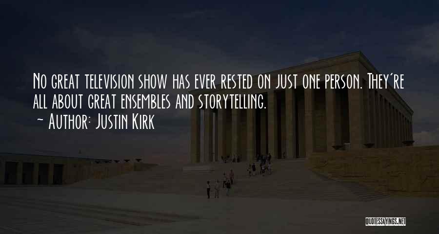 Justin Kirk Quotes: No Great Television Show Has Ever Rested On Just One Person. They're All About Great Ensembles And Storytelling.