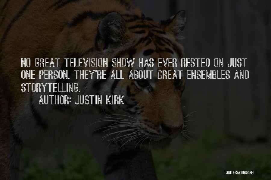 Justin Kirk Quotes: No Great Television Show Has Ever Rested On Just One Person. They're All About Great Ensembles And Storytelling.