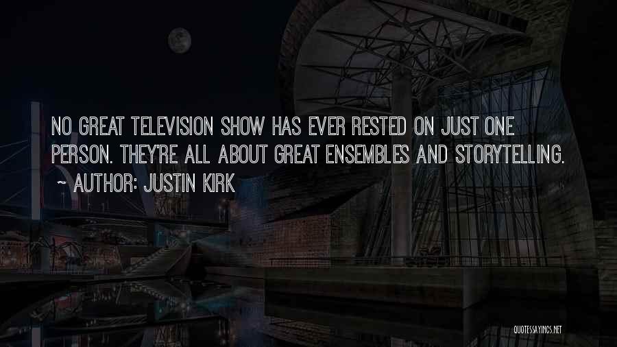 Justin Kirk Quotes: No Great Television Show Has Ever Rested On Just One Person. They're All About Great Ensembles And Storytelling.