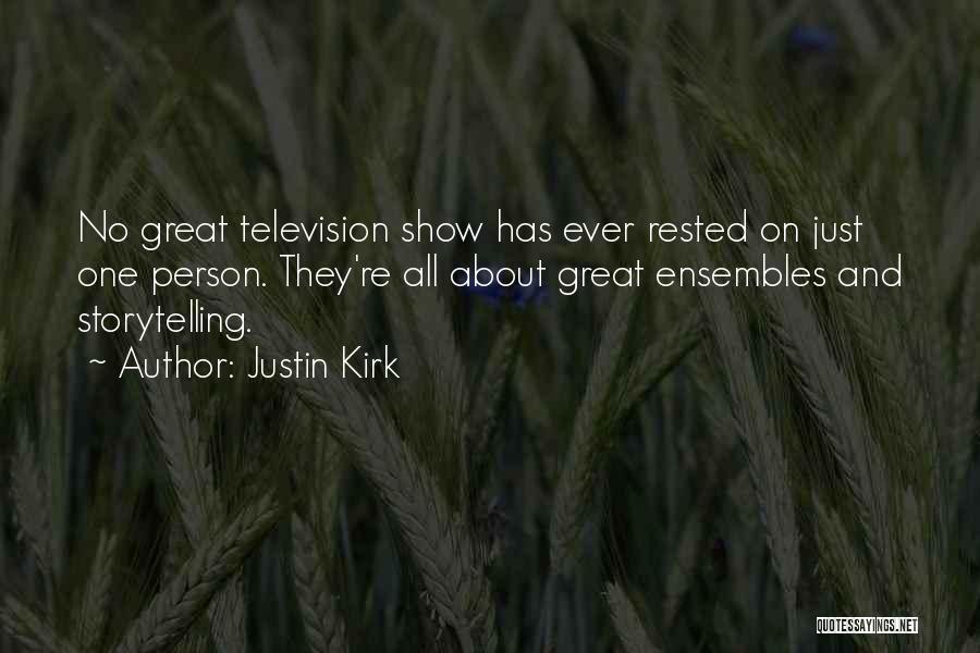 Justin Kirk Quotes: No Great Television Show Has Ever Rested On Just One Person. They're All About Great Ensembles And Storytelling.