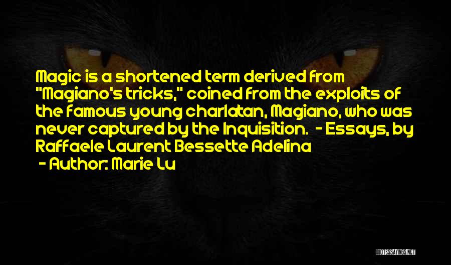 Marie Lu Quotes: Magic Is A Shortened Term Derived From Magiano's Tricks, Coined From The Exploits Of The Famous Young Charlatan, Magiano, Who