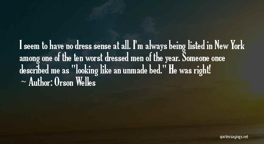 Orson Welles Quotes: I Seem To Have No Dress Sense At All. I'm Always Being Listed In New York Among One Of The