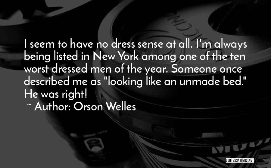 Orson Welles Quotes: I Seem To Have No Dress Sense At All. I'm Always Being Listed In New York Among One Of The