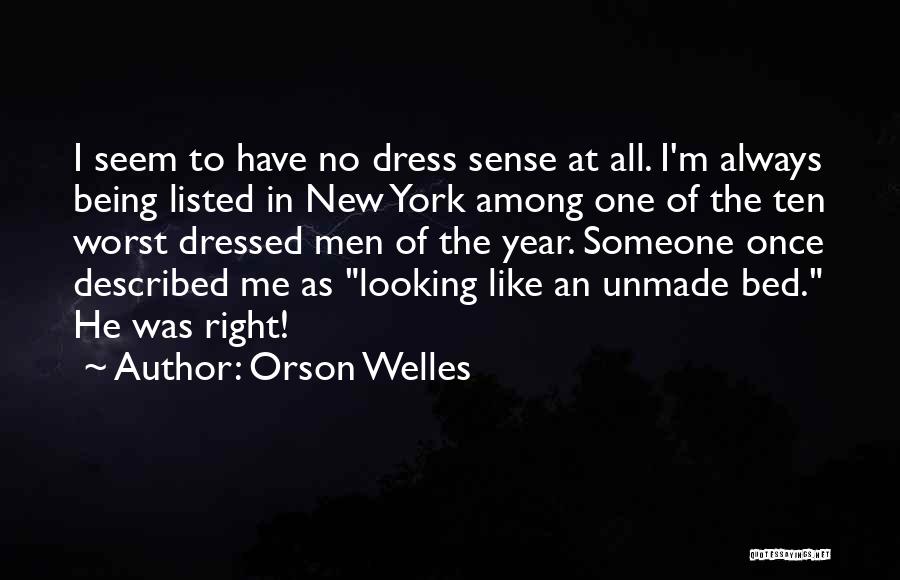 Orson Welles Quotes: I Seem To Have No Dress Sense At All. I'm Always Being Listed In New York Among One Of The