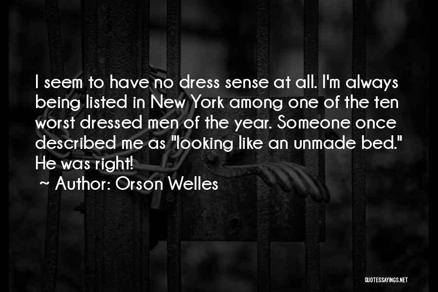 Orson Welles Quotes: I Seem To Have No Dress Sense At All. I'm Always Being Listed In New York Among One Of The