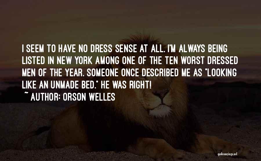 Orson Welles Quotes: I Seem To Have No Dress Sense At All. I'm Always Being Listed In New York Among One Of The