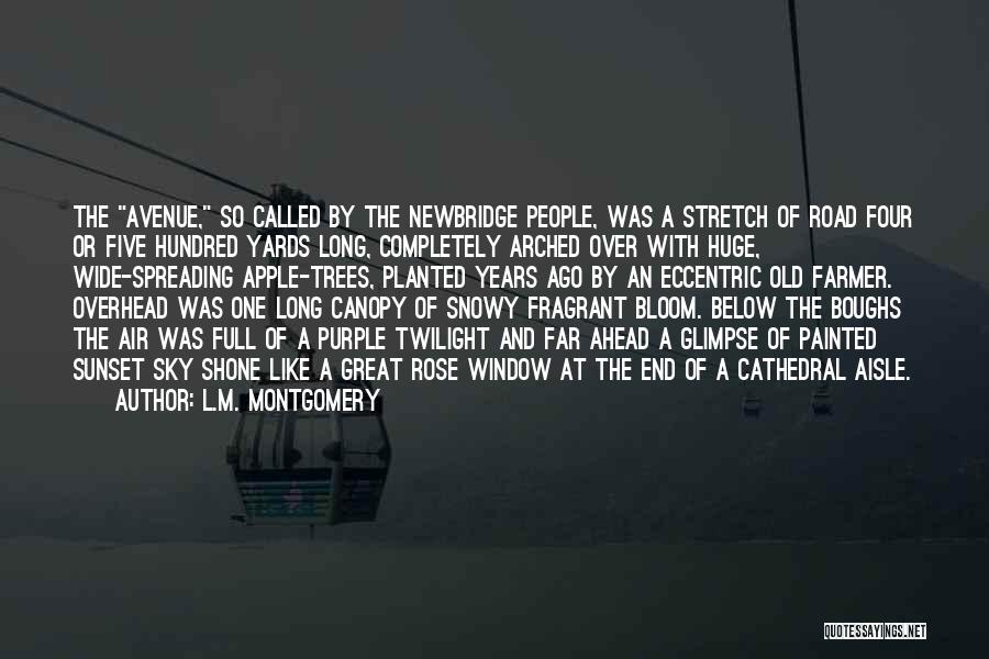 L.M. Montgomery Quotes: The Avenue, So Called By The Newbridge People, Was A Stretch Of Road Four Or Five Hundred Yards Long, Completely