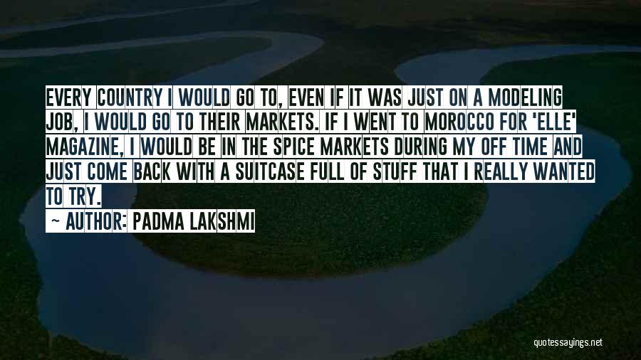 Padma Lakshmi Quotes: Every Country I Would Go To, Even If It Was Just On A Modeling Job, I Would Go To Their