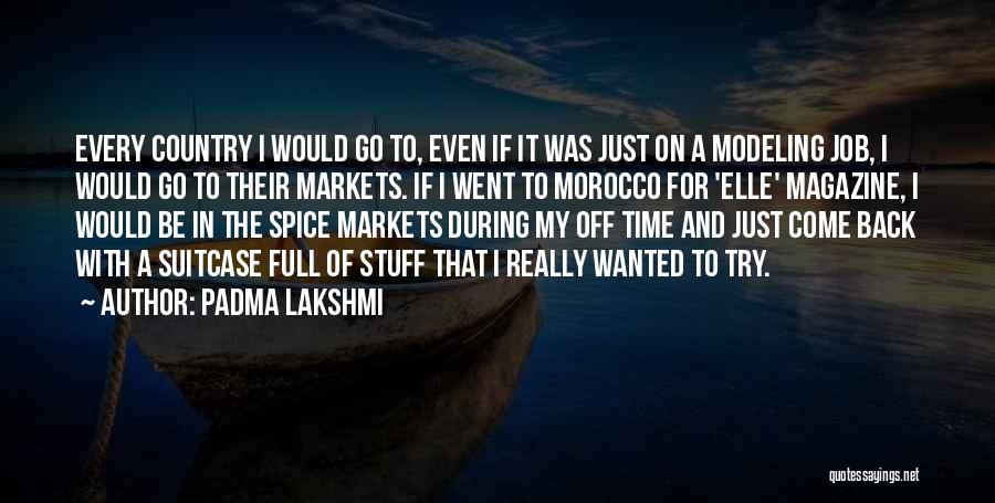 Padma Lakshmi Quotes: Every Country I Would Go To, Even If It Was Just On A Modeling Job, I Would Go To Their