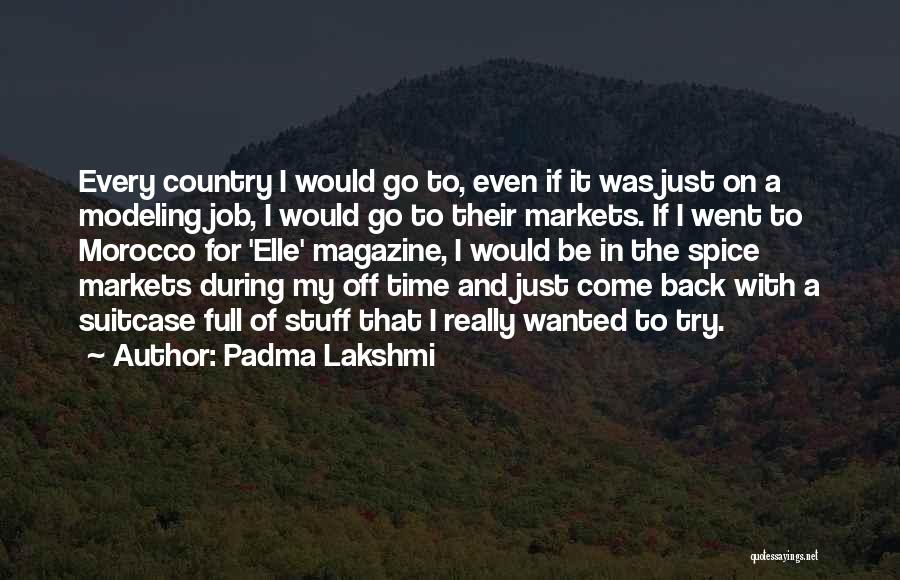 Padma Lakshmi Quotes: Every Country I Would Go To, Even If It Was Just On A Modeling Job, I Would Go To Their