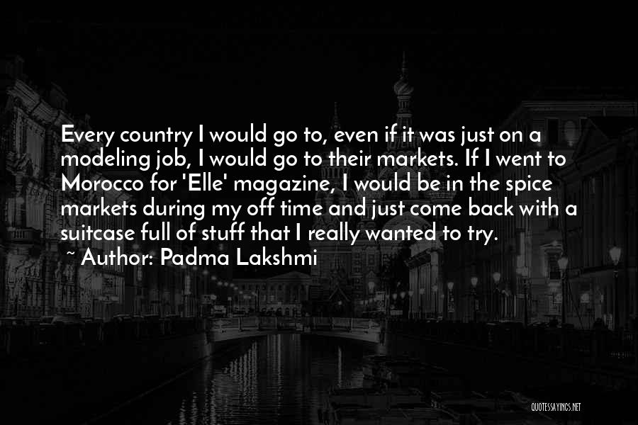 Padma Lakshmi Quotes: Every Country I Would Go To, Even If It Was Just On A Modeling Job, I Would Go To Their