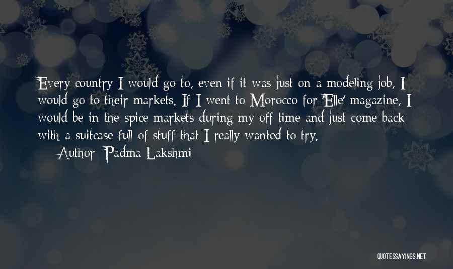 Padma Lakshmi Quotes: Every Country I Would Go To, Even If It Was Just On A Modeling Job, I Would Go To Their