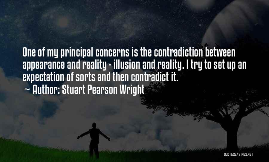 Stuart Pearson Wright Quotes: One Of My Principal Concerns Is The Contradiction Between Appearance And Reality - Illusion And Reality. I Try To Set