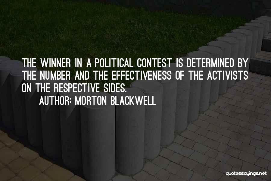 Morton Blackwell Quotes: The Winner In A Political Contest Is Determined By The Number And The Effectiveness Of The Activists On The Respective