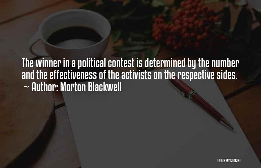 Morton Blackwell Quotes: The Winner In A Political Contest Is Determined By The Number And The Effectiveness Of The Activists On The Respective