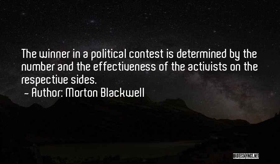 Morton Blackwell Quotes: The Winner In A Political Contest Is Determined By The Number And The Effectiveness Of The Activists On The Respective