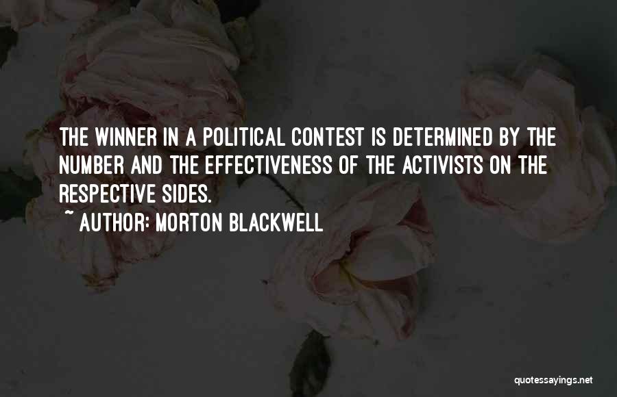 Morton Blackwell Quotes: The Winner In A Political Contest Is Determined By The Number And The Effectiveness Of The Activists On The Respective