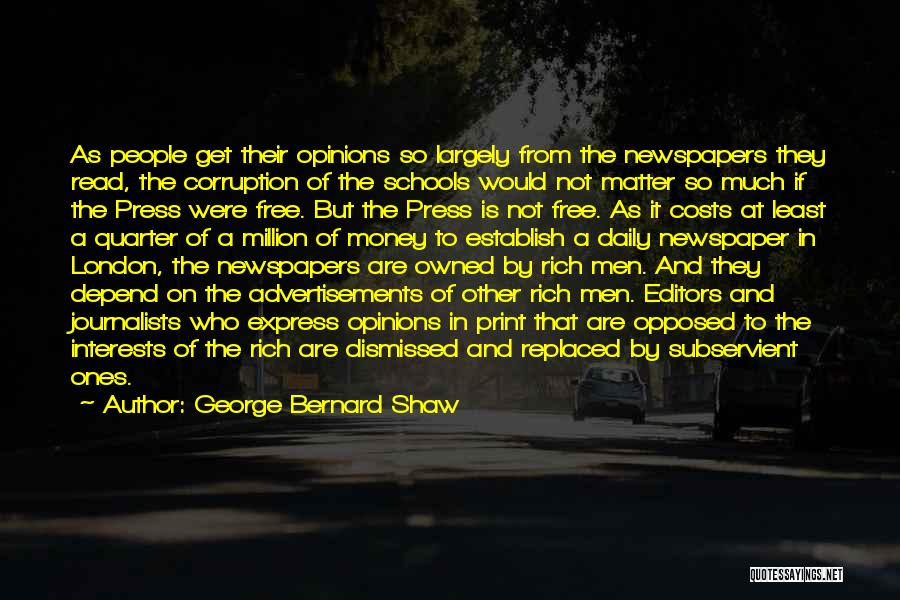 George Bernard Shaw Quotes: As People Get Their Opinions So Largely From The Newspapers They Read, The Corruption Of The Schools Would Not Matter