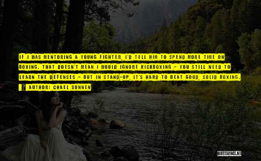 Chael Sonnen Quotes: If I Was Mentoring A Young Fighter, I'd Tell Him To Spend More Time On Boxing. That Doesn't Mean I