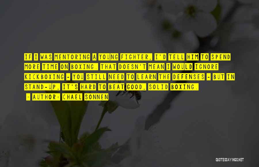 Chael Sonnen Quotes: If I Was Mentoring A Young Fighter, I'd Tell Him To Spend More Time On Boxing. That Doesn't Mean I