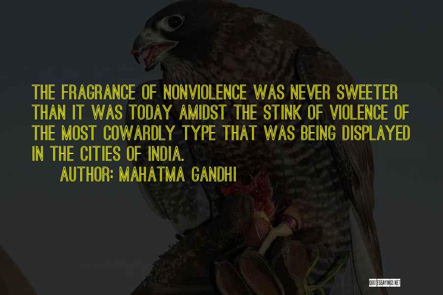 Mahatma Gandhi Quotes: The Fragrance Of Nonviolence Was Never Sweeter Than It Was Today Amidst The Stink Of Violence Of The Most Cowardly