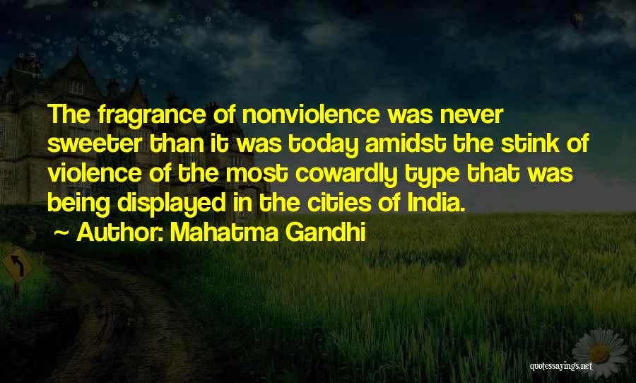 Mahatma Gandhi Quotes: The Fragrance Of Nonviolence Was Never Sweeter Than It Was Today Amidst The Stink Of Violence Of The Most Cowardly