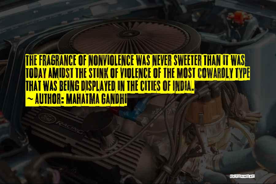 Mahatma Gandhi Quotes: The Fragrance Of Nonviolence Was Never Sweeter Than It Was Today Amidst The Stink Of Violence Of The Most Cowardly