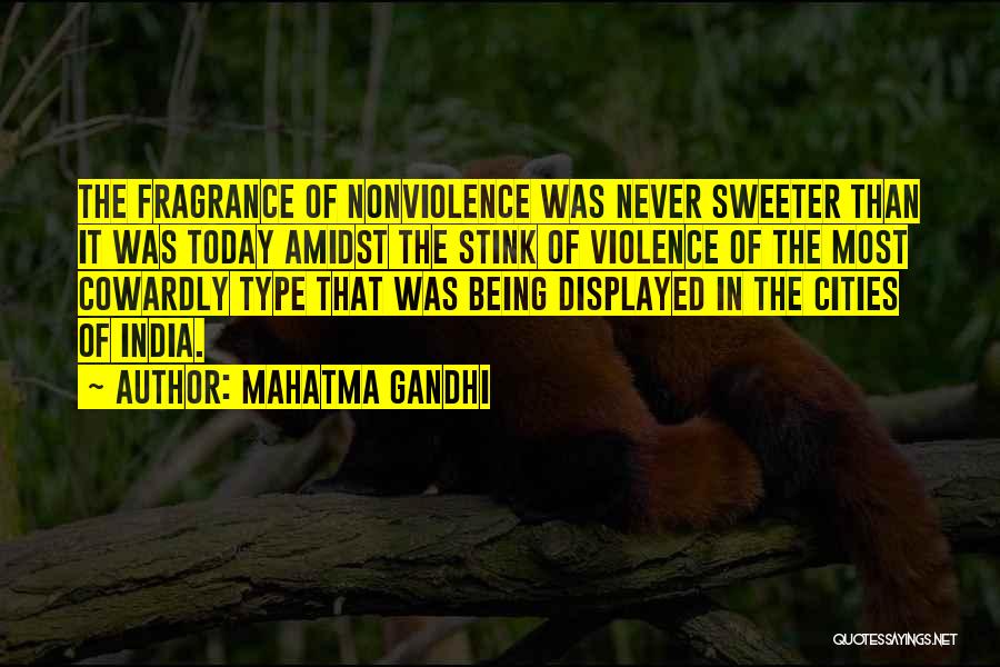 Mahatma Gandhi Quotes: The Fragrance Of Nonviolence Was Never Sweeter Than It Was Today Amidst The Stink Of Violence Of The Most Cowardly