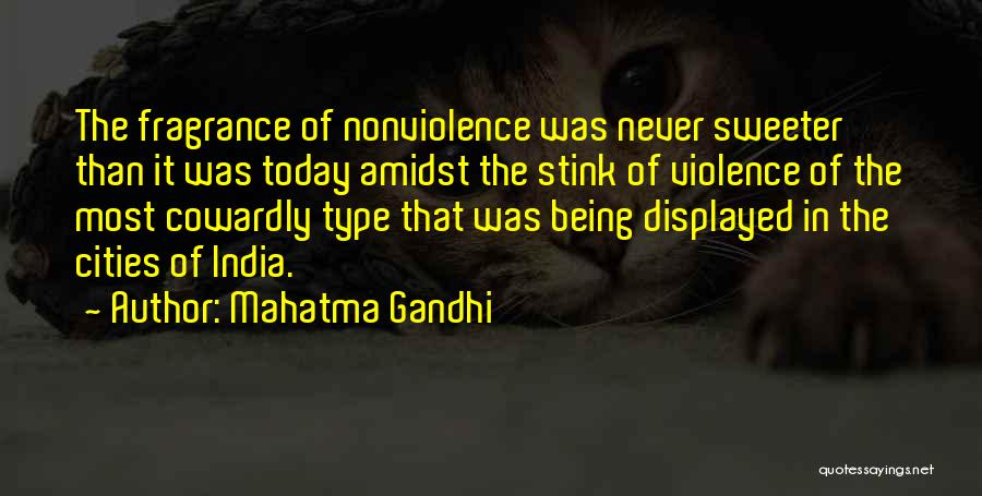 Mahatma Gandhi Quotes: The Fragrance Of Nonviolence Was Never Sweeter Than It Was Today Amidst The Stink Of Violence Of The Most Cowardly