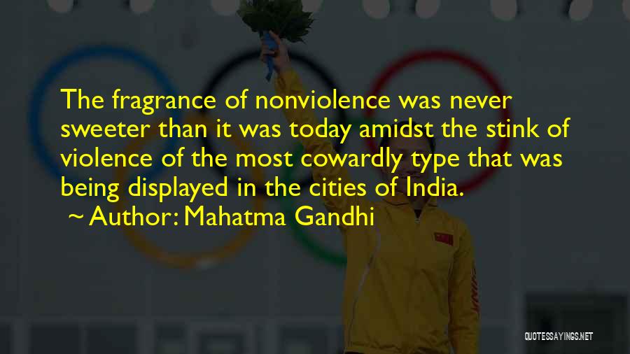 Mahatma Gandhi Quotes: The Fragrance Of Nonviolence Was Never Sweeter Than It Was Today Amidst The Stink Of Violence Of The Most Cowardly
