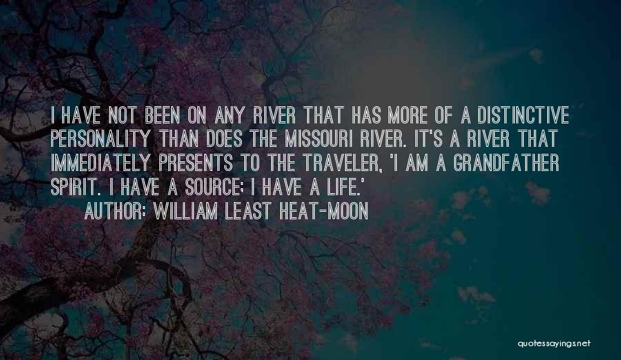 William Least Heat-Moon Quotes: I Have Not Been On Any River That Has More Of A Distinctive Personality Than Does The Missouri River. It's
