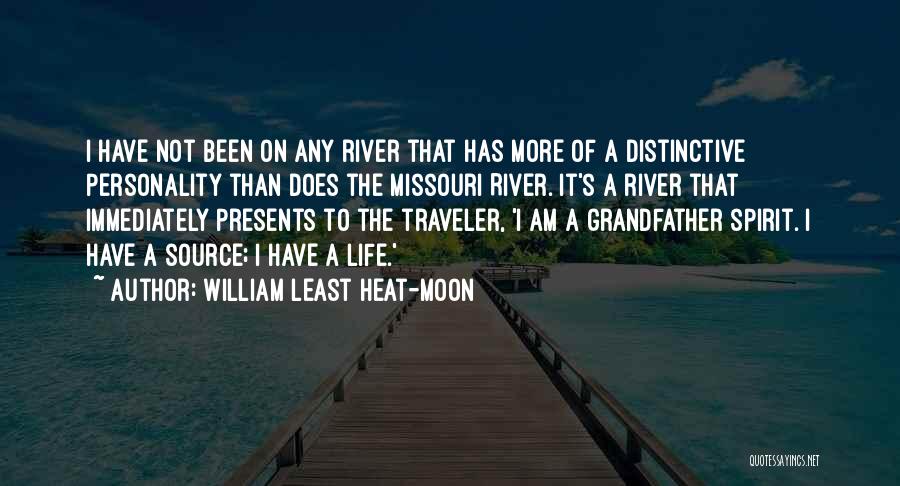 William Least Heat-Moon Quotes: I Have Not Been On Any River That Has More Of A Distinctive Personality Than Does The Missouri River. It's